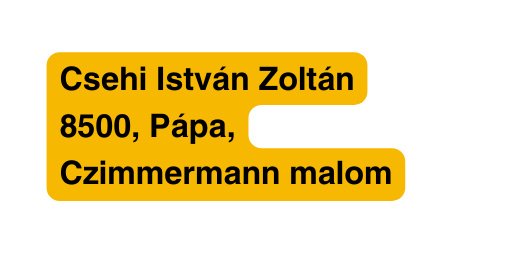 Csehi István Zoltán 8500 Pápa Czimmermann malom